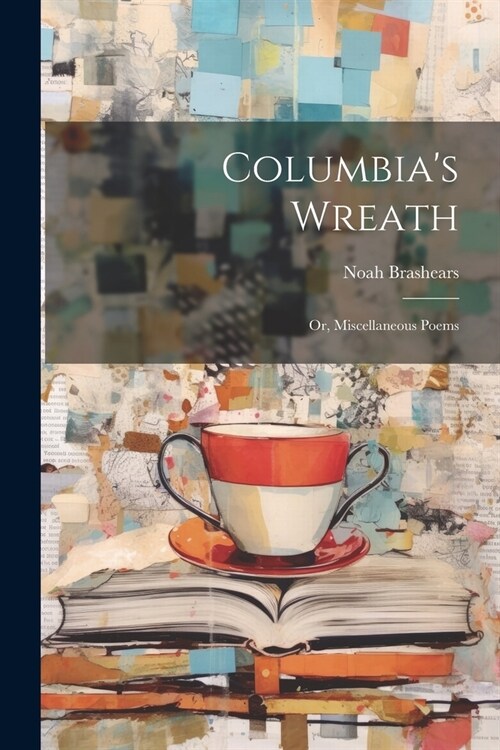 Columbias Wreath; or, Miscellaneous Poems (Paperback)