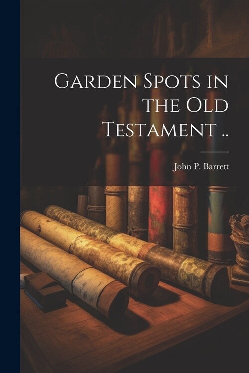 Garden Spots in the Old Testament .. (Paperback)