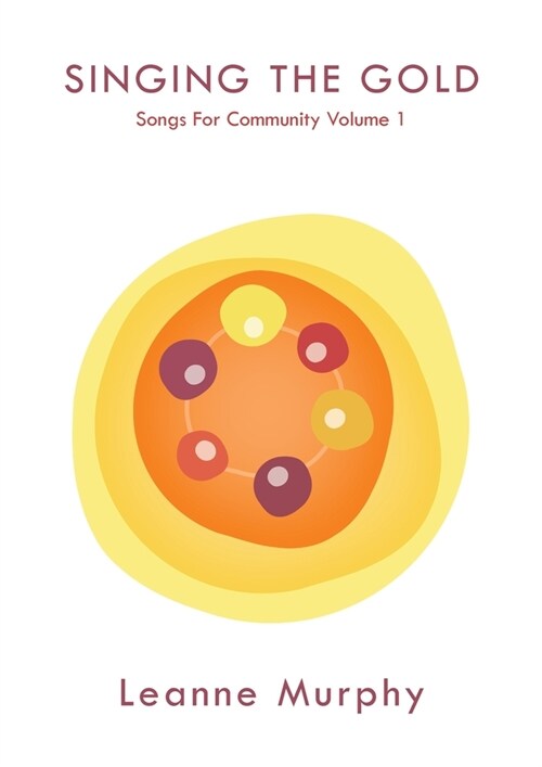 Singing the Gold: Songs For Community Volume 1 (Paperback)