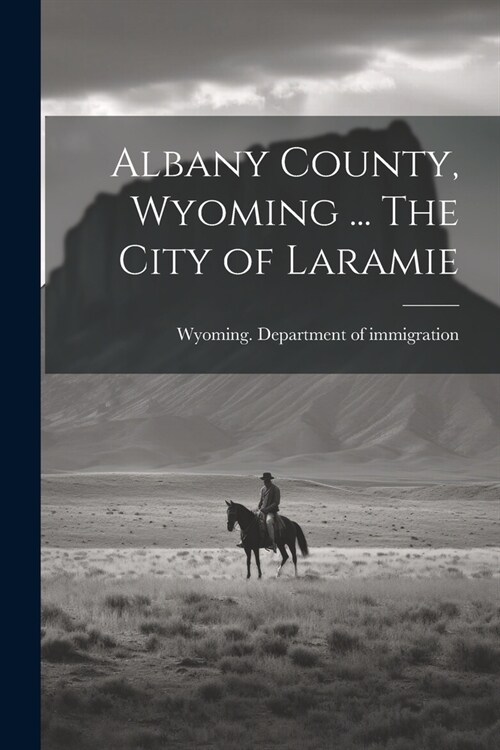 Albany County, Wyoming ... The City of Laramie (Paperback)