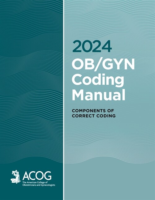 2024 Ob/GYN Coding Manual: Components of Correct Coding (Paperback)