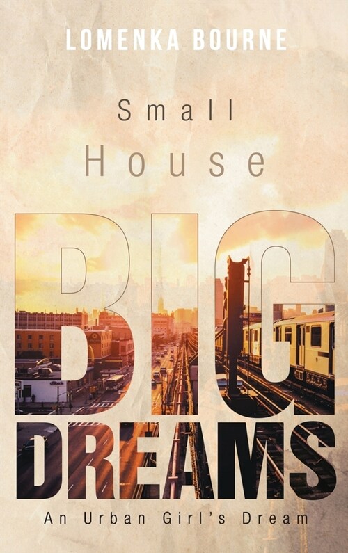 Small House Big Dreams: An Urban Girls Dream (Hardcover)