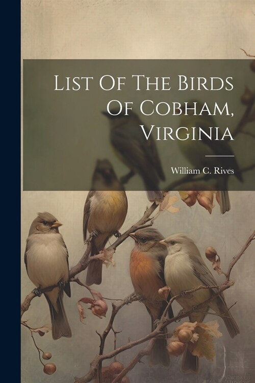 List Of The Birds Of Cobham, Virginia (Paperback)