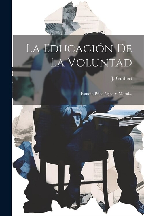 La Educaci? De La Voluntad: Estudio Psicol?ico Y Moral... (Paperback)