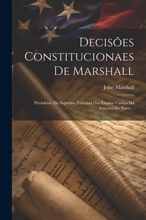 Decis?s Constitucionaes De Marshall: Presidente Do Supremo Tribunal Dos Estados Unidos Da America Do Norte... (Paperback)