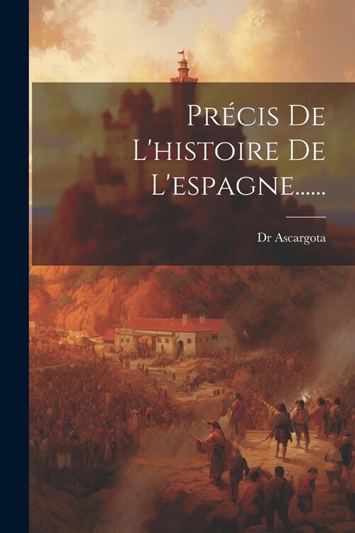 Pr?is De Lhistoire De Lespagne...... (Paperback)