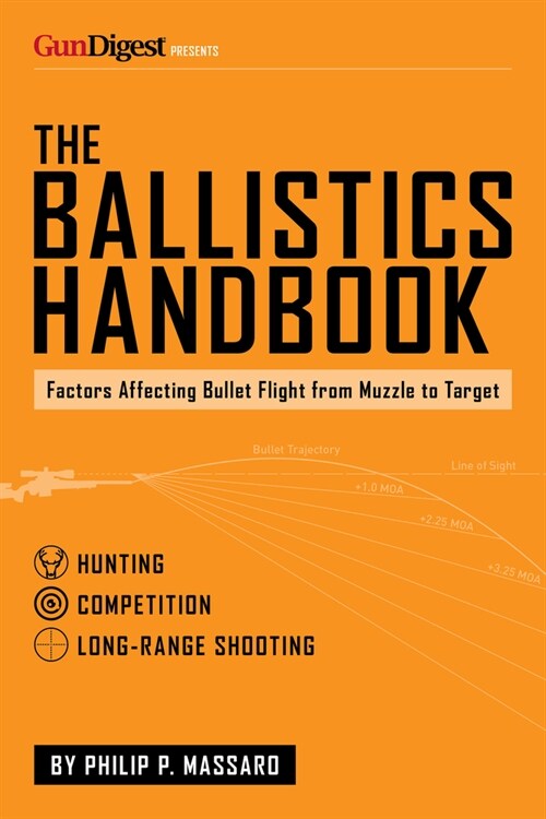 The Ballistics Handbook: Factors Affecting Bullet Flight from Muzzle to Target (Paperback)