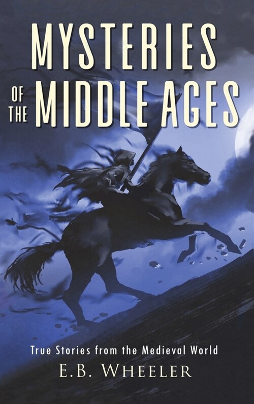 Mysteries of the Middle Ages: True Stories from the Medieval World (Hardcover)