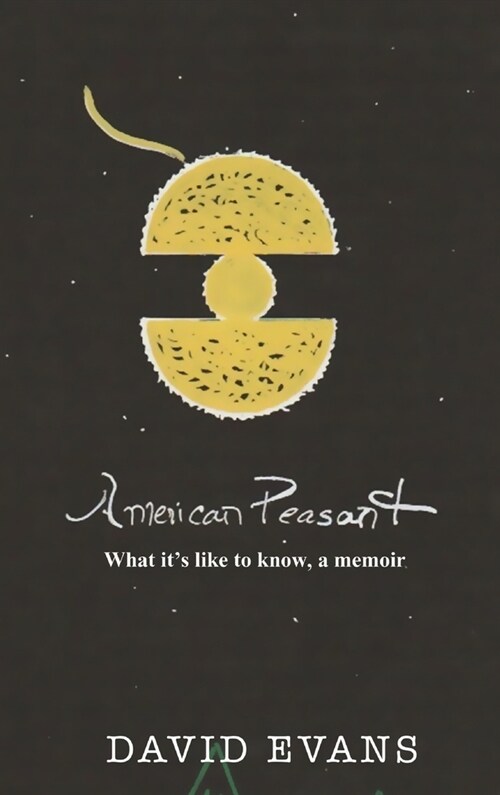 American Peasant: What its like to know, a memoir (Hardcover)