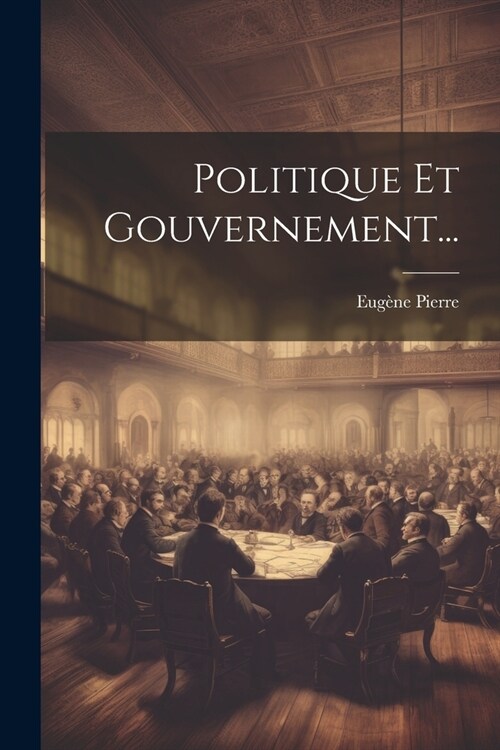 Politique Et Gouvernement... (Paperback)