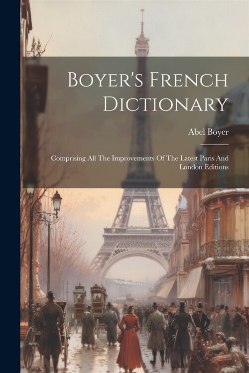 Boyers French Dictionary: Comprising All The Improvements Of The Latest Paris And London Editions (Paperback)