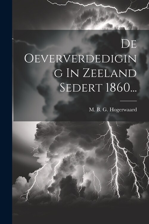 De Oeververdediging In Zeeland Sedert 1860... (Paperback)