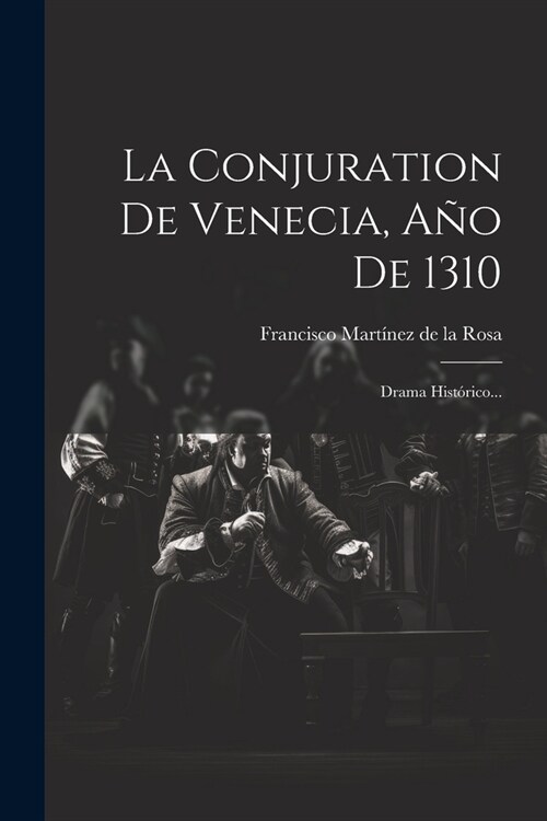 La Conjuration De Venecia, A? De 1310: Drama Hist?ico... (Paperback)