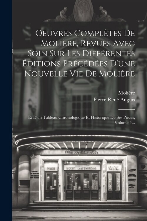 Oeuvres Compl?es De Moli?e, Revues Avec Soin Sur Les Diff?entes ?itions Pr???s Dune Nouvelle Vie De Moli?e: Et Dun Tableau Chronologique Et (Paperback)