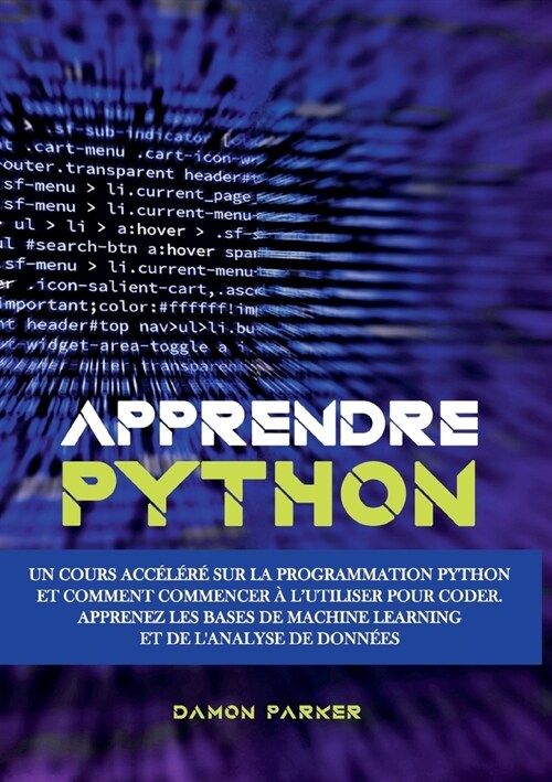 Apprendre Python: Un Cours Acc???sur la Programmation Python et Comment Commencer ?lUtiliser pour Coder. Apprenez les Bases de Mach (Paperback)
