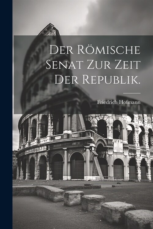 Der r?ische Senat zur Zeit der Republik. (Paperback)