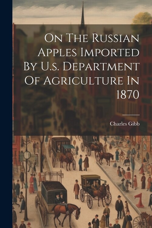 On The Russian Apples Imported By U.s. Department Of Agriculture In 1870 (Paperback)