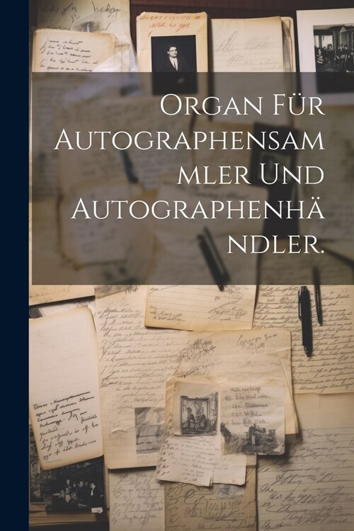 Organ f? Autographensammler und Autographenh?dler. (Paperback)