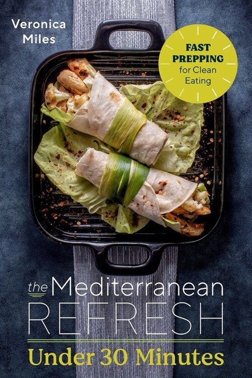 The Mediterranean Refresh Under 30 Minutes: Fast Prepping for Clean Eating (Paperback)