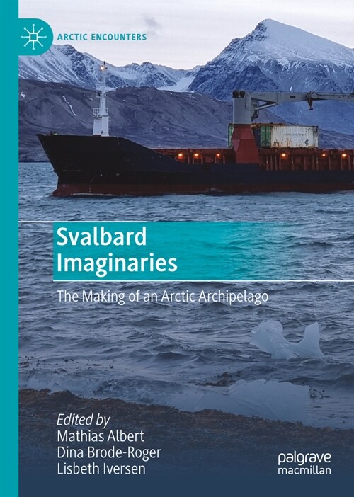 Svalbard Imaginaries: The Making of an Arctic Archipelago (Hardcover, 2023)