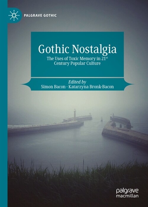 Gothic Nostalgia: The Uses of Toxic Memory in 21st Century Popular Culture (Hardcover, 2024)