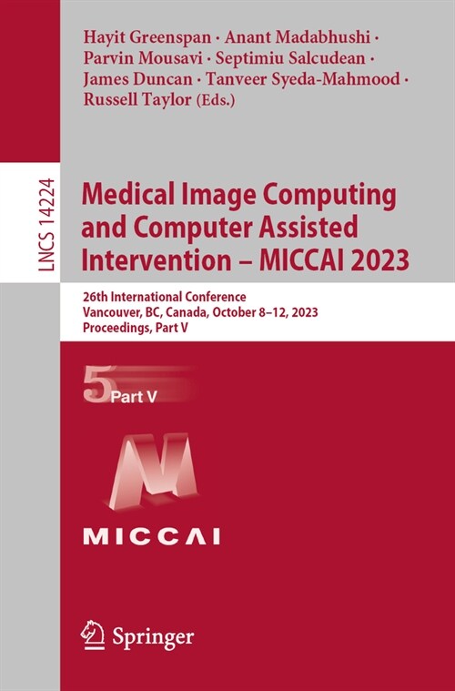 Medical Image Computing and Computer Assisted Intervention - Miccai 2023: 26th International Conference, Vancouver, Bc, Canada, October 8-12, 2023, Pr (Paperback, 2023)