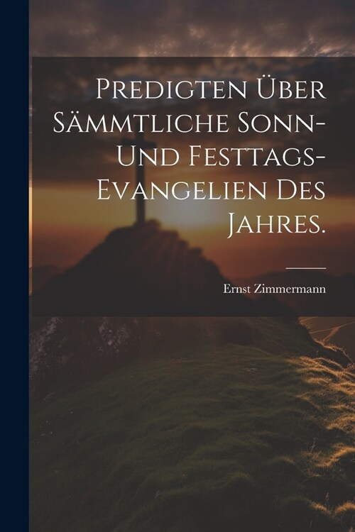 Predigten ?er s?mtliche Sonn- und Festtags-Evangelien des Jahres. (Paperback)