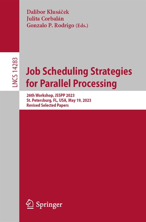 Job Scheduling Strategies for Parallel Processing: 26th Workshop, Jsspp 2023, St. Petersburg, Fl, Usa, May 19, 2023, Revised Selected Papers (Paperback, 2023)