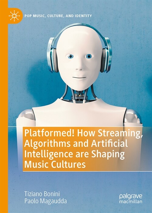 Platformed! How Streaming, Algorithms and Artificial Intelligence Are Shaping Music Cultures (Hardcover, 2024)