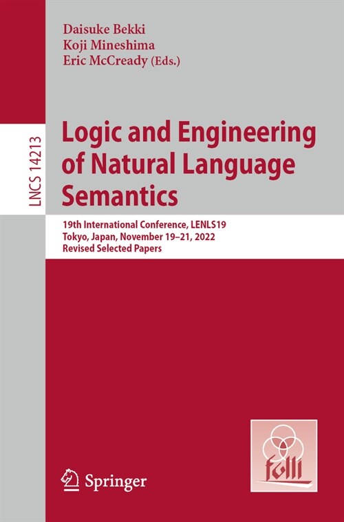 Logic and Engineering of Natural Language Semantics: 19th International Conference, Lenls19, Tokyo, Japan, November 19-21, 2022, Revised Selected Pape (Paperback, 2023)