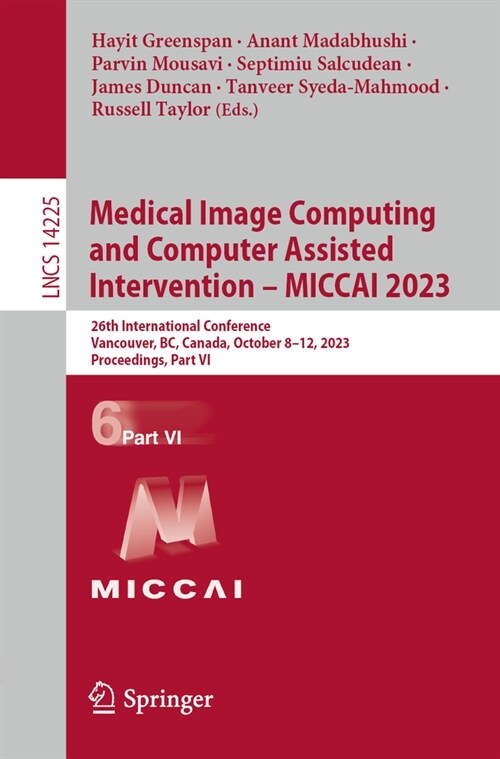 Medical Image Computing and Computer Assisted Intervention - Miccai 2023: 26th International Conference, Vancouver, Bc, Canada, October 8-12, 2023, Pr (Paperback, 2023)