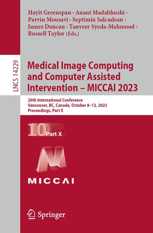 Medical Image Computing and Computer Assisted Intervention - Miccai 2023: 26th International Conference, Vancouver, Bc, Canada, October 8-12, 2023, Pr (Paperback, 2023)