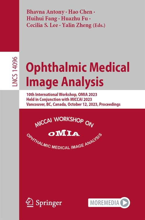Ophthalmic Medical Image Analysis: 10th International Workshop, Omia 2023, Held in Conjunction with Miccai 2023, Vancouver, Bc, Canada, October 12, 20 (Paperback, 2023)