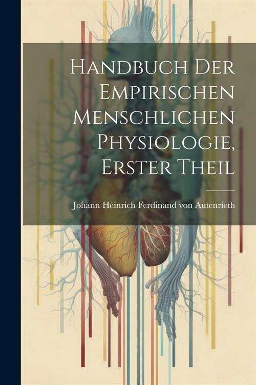 Handbuch der empirischen menschlichen Physiologie, Erster Theil (Paperback)