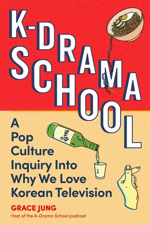 K-Drama School: A Pop Culture Inquiry Into Why We Love Korean Television (Hardcover)