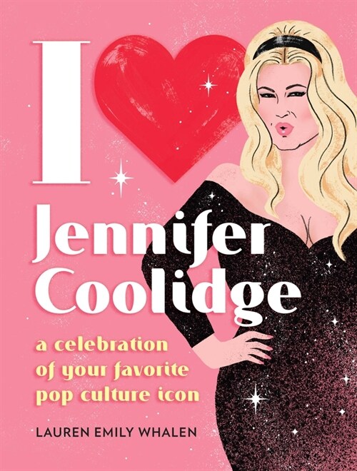 I Heart Jennifer Coolidge: A Celebration of Your Favorite Pop Culture Icon (Hardcover)