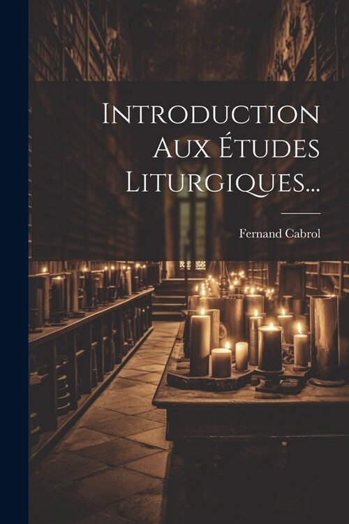 Introduction Aux ?udes Liturgiques... (Paperback)