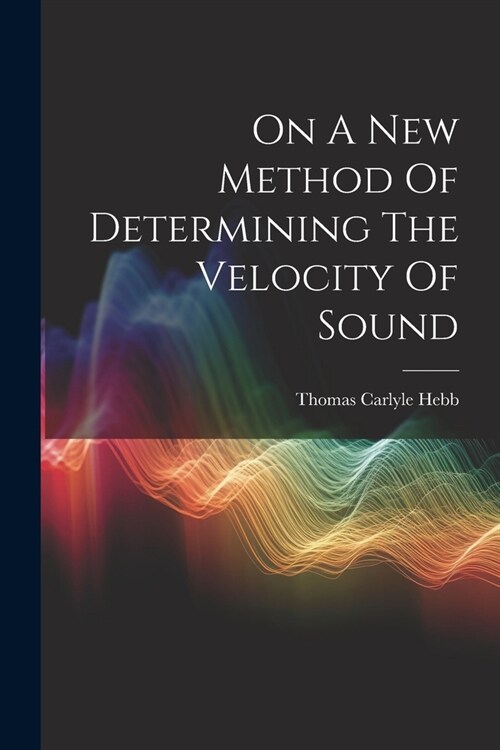 On A New Method Of Determining The Velocity Of Sound (Paperback)