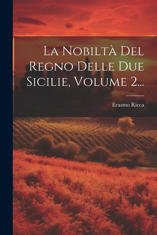 La Nobilt?Del Regno Delle Due Sicilie, Volume 2... (Paperback)