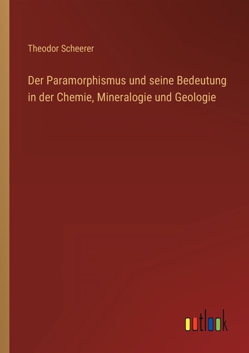 Der Paramorphismus und seine Bedeutung in der Chemie, Mineralogie und Geologie (Paperback)