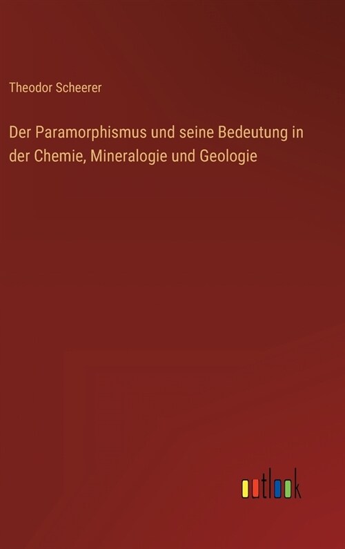 Der Paramorphismus und seine Bedeutung in der Chemie, Mineralogie und Geologie (Hardcover)