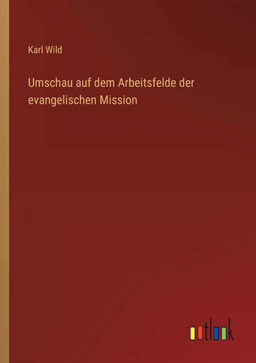 Umschau auf dem Arbeitsfelde der evangelischen Mission (Paperback)