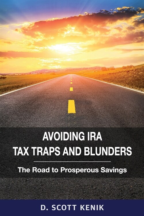 Avoiding IRA Tax Traps and Blunders: The Road to Prosperous Savings (Paperback)