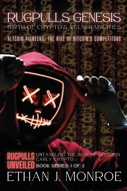Rugpulls Genesis: Birth of Cryptos Vulnerabilities: Altcoin Pioneers: The Rise of Bitcoins Competitors (Paperback)