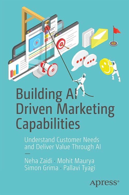 Building AI Driven Marketing Capabilities: Understand Customer Needs and Deliver Value Through AI (Paperback)