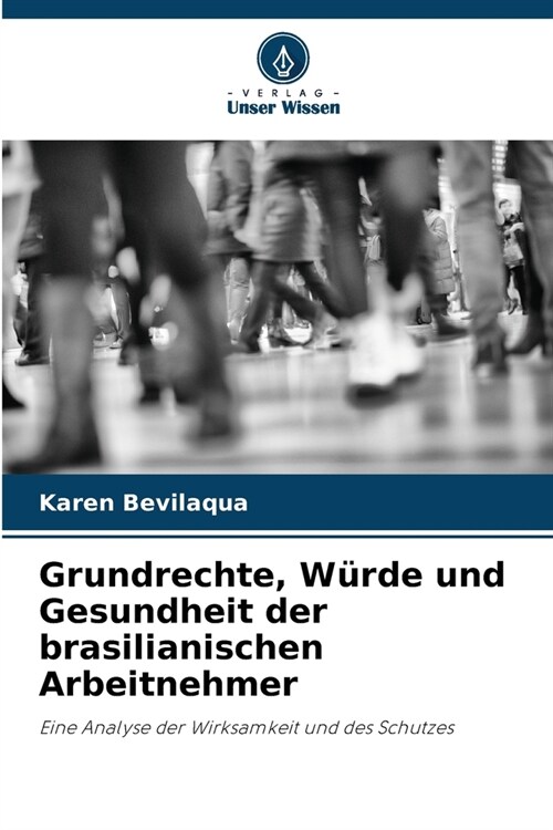 Grundrechte, W?de und Gesundheit der brasilianischen Arbeitnehmer (Paperback)