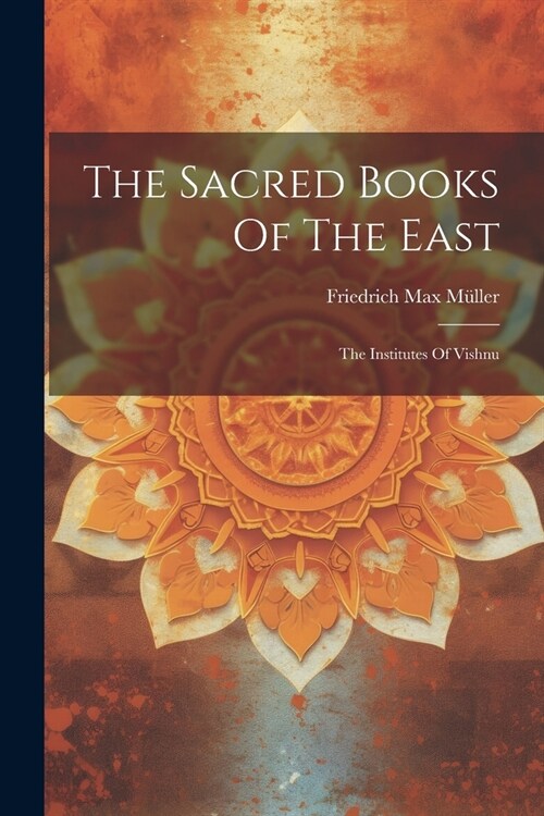 The Sacred Books Of The East: The Institutes Of Vishnu (Paperback)