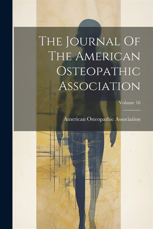 The Journal Of The American Osteopathic Association; Volume 16 (Paperback)