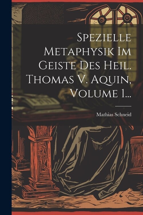 Spezielle Metaphysik Im Geiste Des Heil. Thomas V. Aquin, Volume 1... (Paperback)