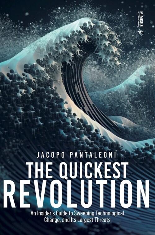 The Quickest Revolution: An Insiders Guide to Sweeping Technological Change, and Its Largest Threats (Paperback)